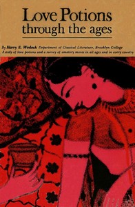 Cover of Love Potions Through the Ages: A Study of Amatory Devices and Mores by Harry E. Wedeck