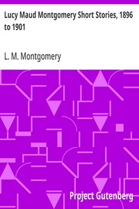Cover of Lucy Maud Montgomery Short Stories, 1896 to 1901 by L. M. (Lucy Maud) Montgomery