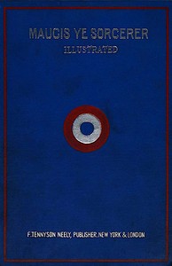 Cover of Maugis, ye sorcerer : $b from ye ancient French : a wonderful tale from ye writings of ye mad savant of ye Maison Maugis in ye olde citie of Mouzon, France by Lord Gilhooley