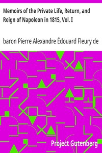 Cover of Memoirs of the Private Life, Return, and Reign of Napoleon in 1815, Vol. I by Pierre Alexandre Édouard, baron Fleury de Chaboulon
