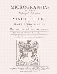 Cover of Micrographia: Some Physiological Descriptions of Minute Bodies Made by Magnifying Glasses with Observations and Inquiries Thereupon by Robert Hooke