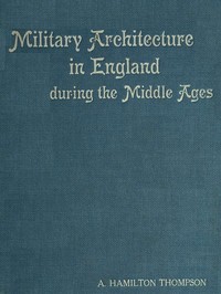 Cover of Military Architecture in England During the Middle Ages by A. Hamilton (Alexander Hamilton) Thompson