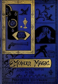 Cover of Modern Magic: A Practical Treatise on the Art of Conjuring by Professor Hoffmann