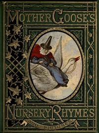 Cover of Mother Goose's Nursery Rhymes: A Collection of Alphabets, Rhymes, Tales, and Jingles by Unknown