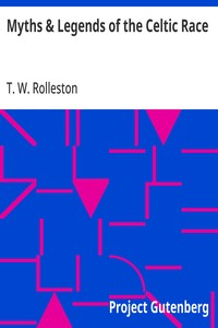 Cover of Myths & Legends of the Celtic Race by T. W. (Thomas William) Rolleston