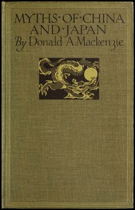 Cover of Myths of China and Japan: with illustrations in colour & monochrome after paintings and photographs by Donald A. (Donald Alexander) Mackenzie