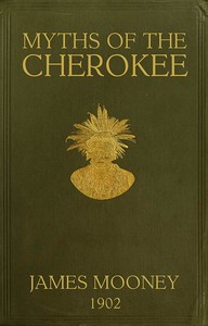 Cover of Myths of the Cherokee: Extract from the Nineteenth Annual Report of the Bureau of American Ethnology by James Mooney