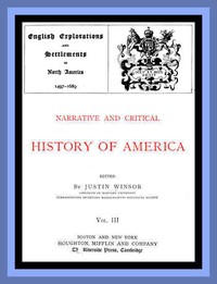 Cover of Narrative and Critical History of America, Vol. 3 (of 8): English Explorations and Settlements in North America 1497-1689 by Unknown