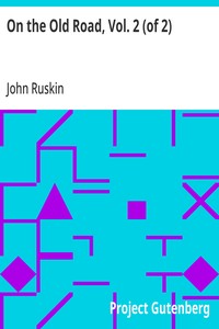 Cover of On the Old Road, Vol. 2 (of 2): A Collection of Miscellaneous Essays and Articles on Art and Literature by John Ruskin