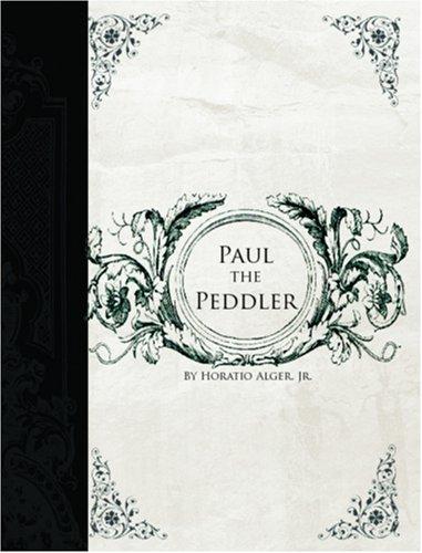 Cover of Paul the Peddler; Or, The Fortunes of a Young Street Merchant