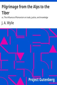 Cover of Pilgrimage from the Alps to the Tiber : $b or, The influence of Romanism on trade, justice, and knowledge by J. A. (James Aitken) Wylie
