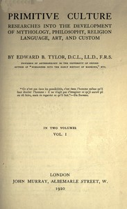 Cover of Primitive culture, vol. 1 (of 2) : $b Researches into the development of mythology, philosophy, religion, language, art, and custom by Edward B. (Edward Burnett) Tylor