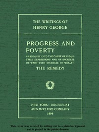 Cover of Progress and Poverty, Volumes I and II: An Inquiry into the Cause of Industrial Depressions and of Increase of Want with Increase of Wealth by Henry George