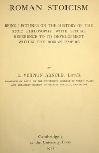 Cover of Roman Stoicism: being lectures on the history of the Stoic philosophy with special reference to its development within the Roman Empire by Edward Vernon Arnold