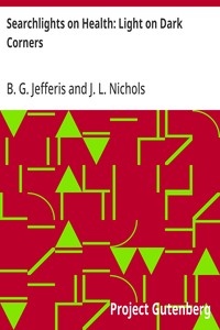 Cover of Searchlights on Health: Light on Dark Corners: A Complete Sexual Science and a Guide to Purity and Physical Manhood, Advice To Maiden, Wife, And Mother, Love, Courtship, And Marriage by B. G. (Benjamin Grant) Jefferis