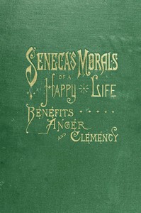 Cover of Seneca's Morals of a Happy Life, Benefits, Anger and Clemency by Lucius Annaeus Seneca