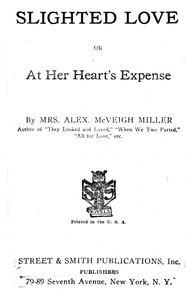 Cover of Slighted love : $b or, At her heart's expense by Alex. McVeigh, Mrs. Miller