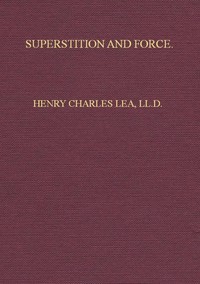 Cover of Superstition and Force: Essays on the Wager of Law, the Wager of Battle, the Ordeal, Torture by Henry Charles Lea