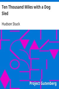 Cover of Ten Thousand Miles with a Dog Sled: A Narrative of Winter Travel in Interior Alaska by Hudson Stuck