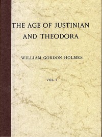 Cover of The Age of Justinian and Theodora: A History of the Sixth Century A.D., Volume 1 (of 2) by William Gordon Holmes