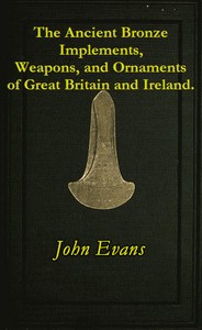 Cover of The Ancient Bronze Implements, Weapons, and Ornaments, of Great Britain and Ireland. by John Evans