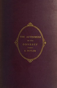 Cover of The Authoress of the Odyssey: Where and when she wrote, who she was, the use she made of the Iliad, and how the poem grew under her hands by Samuel Butler