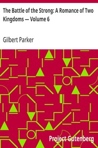 Cover of The Battle of the Strong: A Romance of Two Kingdoms — Volume 6 by Gilbert Parker