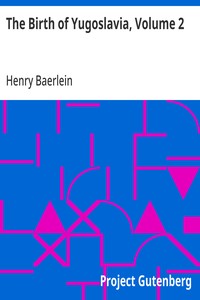 Cover of The Birth of Yugoslavia, Volume 2 by Henry Baerlein