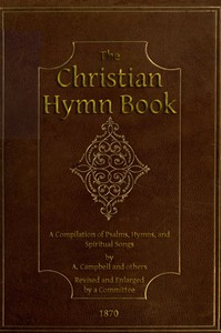 Cover of The Christian Hymn Book: A Compilation of Psalms, Hymns and Spiritual Songs, Original and Selected, by A. Campbell and Others by Unknown