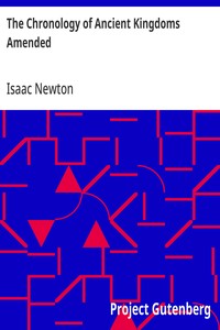 Cover of The Chronology of Ancient Kingdoms Amended: To which is Prefix'd, A Short Chronicle from the First Memory of Things in Europe, to the Conquest of Persia by Alexander the Great by Isaac Newton