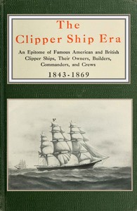 Cover of The clipper ship era: an epitome of famous American and British clipper ships, their owners, builders, commanders, and crews, 1843-1869 by Arthur H. Clark
