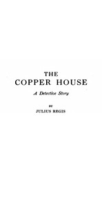 Cover of The Copper House : $b A detective story by Julius Regis