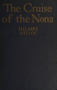 Cover of The cruise of the Nona: The story of a cruise from Holyhead to the Wash, with reflections and judgments on life and letters, men and manners by Hilaire Belloc