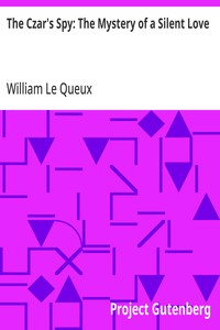 Cover of The Czar's Spy: The Mystery of a Silent Love by William Le Queux