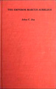 Cover of The Emperor Marcus Aurelius : $b A study in ideals by John C. (John Chrisentia) Joy
