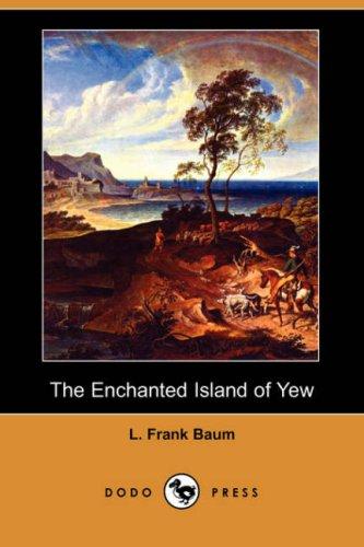 Cover of The Enchanted Island of Yew: Whereon Prince Marvel Encountered the High Ki of Twi and Other Surprising People