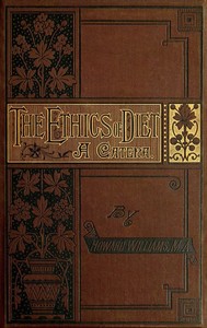 Cover of The Ethics of Diet: A Catena of Authorities Deprecatory of the Practice of Flesh Eating by Howard Williams