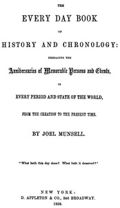 Cover of The Every Day Book of History and Chronology: Embracing the Anniversaries of Memorable Persons and Events in Every Period and State of the World, from the Creation to the Present Time by Joel Munsell