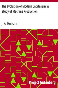 Cover of The Evolution of Modern Capitalism: A Study of Machine Production by J. A. (John Atkinson) Hobson