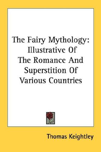 Cover of The Fairy Mythology: Illustrative of the Romance and Superstition of Various Countries