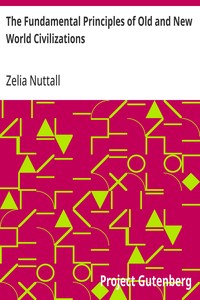 Cover of The Fundamental Principles of Old and New World Civilizations: A Comparative Research Based on a Study of the Ancient Mexican Religious, Sociological, and Calendrical Systems by Zelia Nuttall