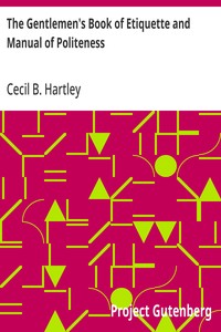 Cover of The Gentlemen's Book of Etiquette and Manual of Politeness: Being a Complete Guide for a Gentleman's Conduct in All His Relations Towards Society by Cecil B. Hartley