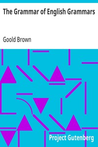 Cover of The Grammar of English Grammars by Goold Brown
