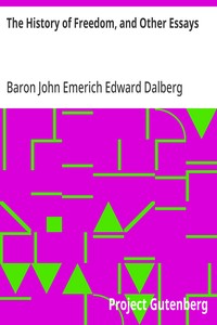 Cover of The History of Freedom, and Other Essays by John Emerich Edward Dalberg Acton, Baron Acton
