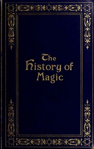 Cover of The history of magic : $b including a clear and precise exposition of its procedure, its rites and its mysteries by Éliphas Lévi
