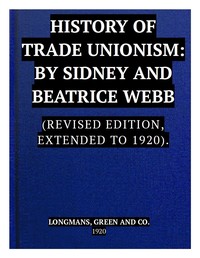 Cover of The History of Trade Unionism: (Revised edition, extended to 1920) by Sidney Webb