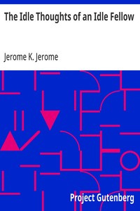 Cover of The Idle Thoughts of an Idle Fellow by Jerome K. (Jerome Klapka) Jerome