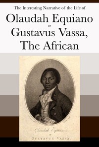 Cover of The Interesting Narrative of the Life of Olaudah Equiano, Or Gustavus Vassa, The African: Written By Himself by Olaudah Equiano