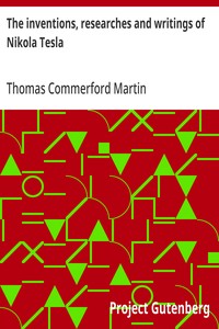 Cover of The inventions, researches and writings of Nikola Tesla: With special reference to his work in polyphase currents and high potential lighting by Thomas Commerford Martin
