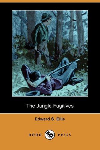 Cover of The Jungle Fugitives: A Tale of Life and Adventure in India: Including also Many Stories of American Adventure, Enterprise and Daring